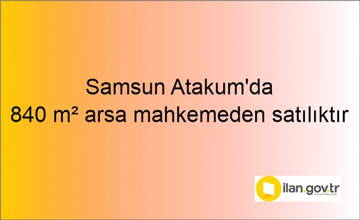 Samsun Atakum'da 840 m² arsa mahkemeden satılıktır