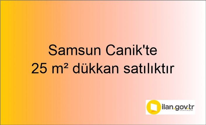 Samsun Canik'te 25 m² dükkan mahkemeden satılıktır