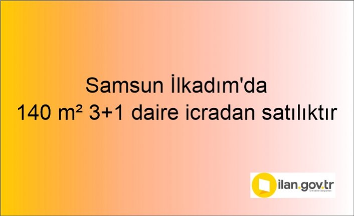 Samsun İlkadım'da 140 m² 3+1 daire icradan satılıktır