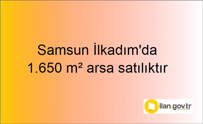 Samsun İlkadım'da 1.650 m² arsa mahkemeden satılıktır