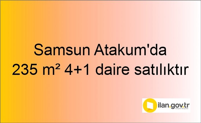 Samsun Atakum'da 235 m² 4+1 daire icradan satılıktır