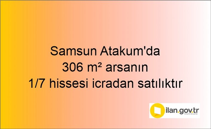 Samsun Atakum'da 306 m² arsanın 1/7 hissesi icradan satılıktır
