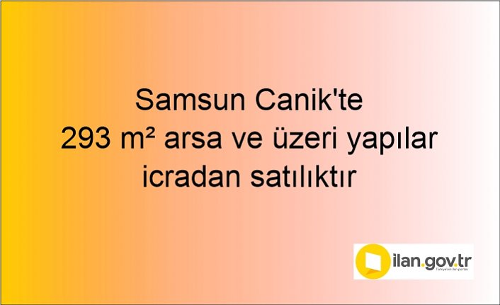 Samsun Canik'te 293 m² arsa ve üzeri yapılar icradan satılıktır