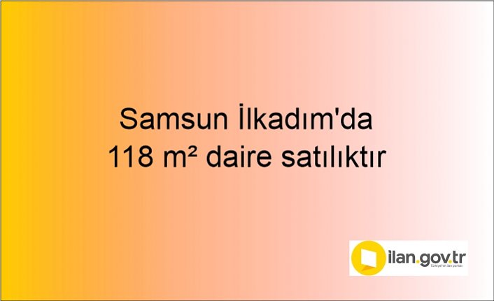 Samsun İlkadım'da 118 m² daire mahkemeden satılıktır
