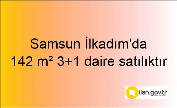 Samsun İlkadım'da 142 m² 3+1 daire mahkemeden satılıktır