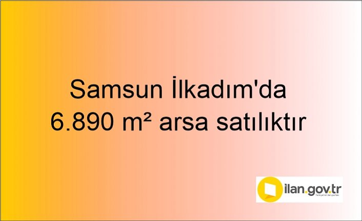 Samsun İlkadım'da 6.890 m² arsa mahkemeden satılıktır