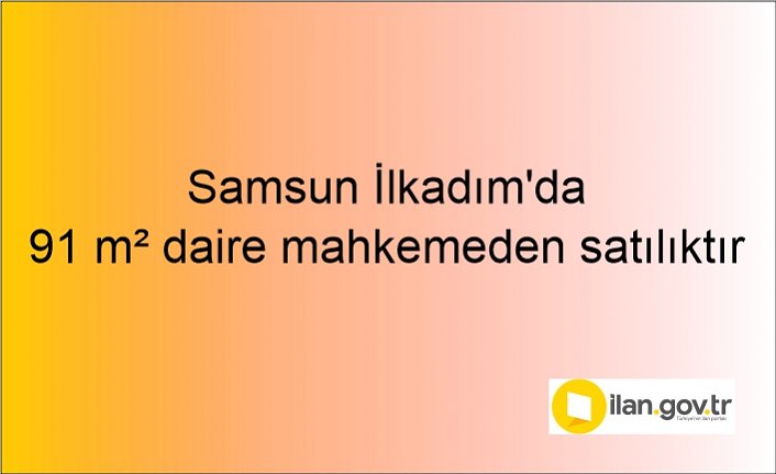 Samsun İlkadım'da 91 m² daire mahkemeden satılıktır