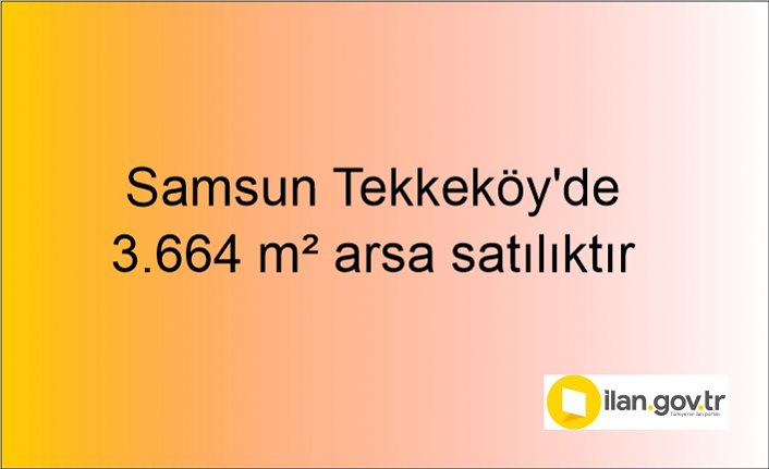Samsun Tekkeköy'de 3.664 m² arsa mahkemeden satılıktır