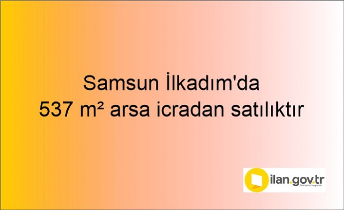 Samsun İlkadım'da 537 m² arsa icradan satılıktır