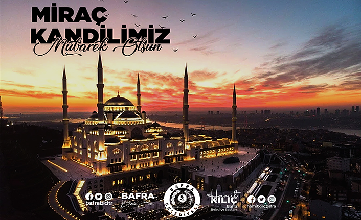 BAŞKAN KILIÇ’IN MİRAÇ KANDİLİ MESAJI