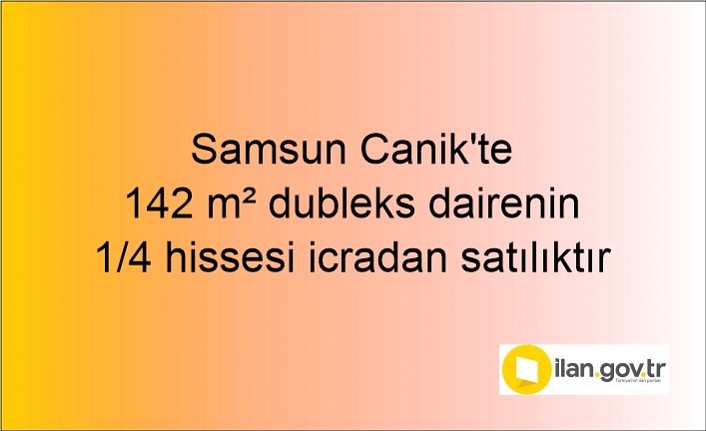 Samsun Canik'te 142 m² dubleks dairenin 1/4 hissesi icradan satılıktır