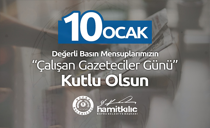 BAŞKAN KILIÇ’IN 10 OCAK ÇALIŞAN GAZETECİLER GÜNÜ MESAJI