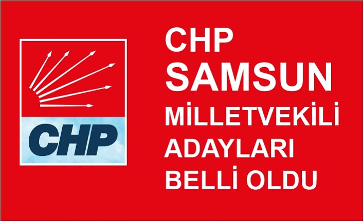 CHP Samsun Milletvekili Adayları Belli Oldu