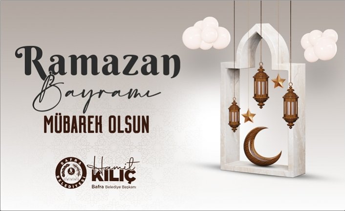 BAŞKAN HAMİT KILIÇ’IN RAMAZAN BAYRAMI MESAJI