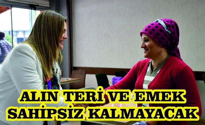 ALIN TERİ VE EMEK SAHİPSİZ KALMAYACAK