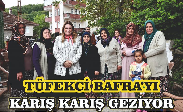 TÜFEKCİ BAFRA’YI KARIŞ KARIŞ GEZİYOR