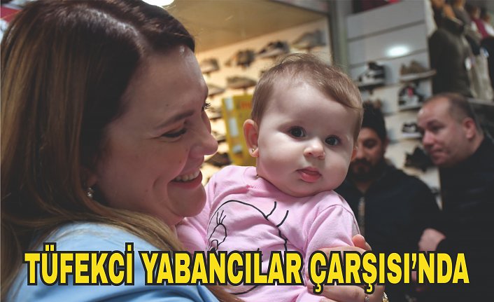 TÜFEKCİ YABANCILAR ÇARŞISI’NDA