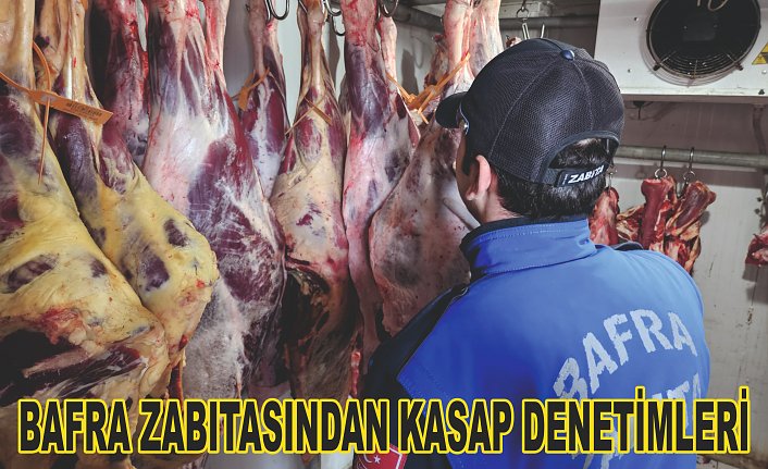 BAFRA ZABITASINDAN KASAP DENETİMLERİ