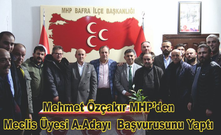 Mehmet Özçakır MHP’den Meclis Üyesi A.Adayı  Başvurusunu Yaptı