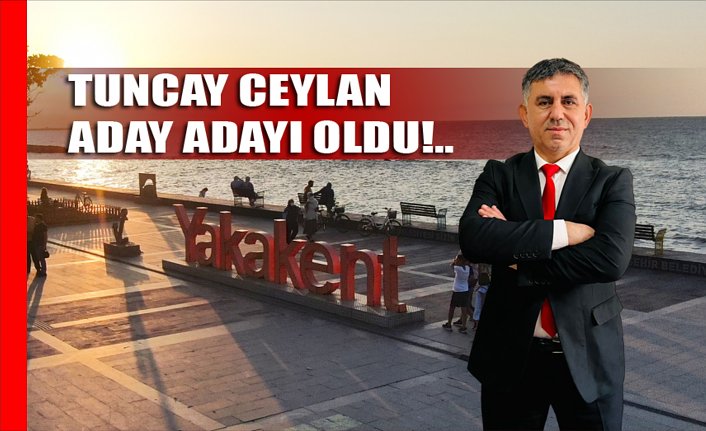 Tuncay Ceylan, Yakakent Belediye Başkan Aday Adayı