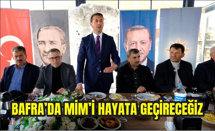 BAFRA’DA MİM’İ HAYATA GEÇİRECEĞİZ