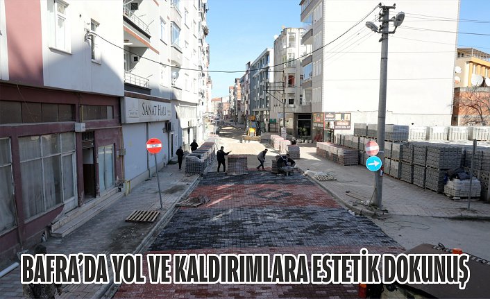 BAFRA’DA YOL VE KALDIRIMLARA ESTETİK DOKUNUŞ