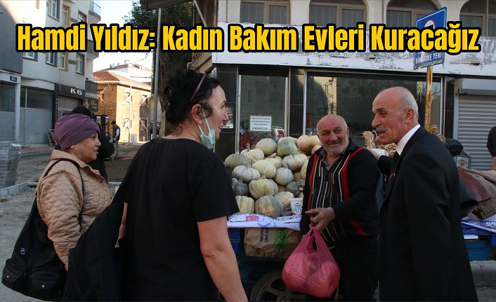 Hamdi Yıldız: Kadın Bakım Evleri Kuracağız