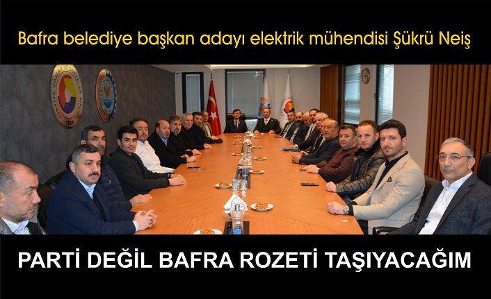 PARTİ DEĞİL BAFRA ROZETİ TAŞIYACAĞIM