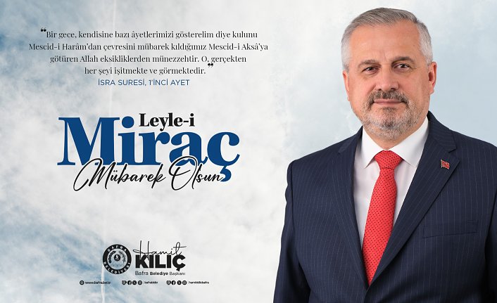 BAŞKAN KILIÇ’IN MİRAÇ KANDİLİ MESAJI