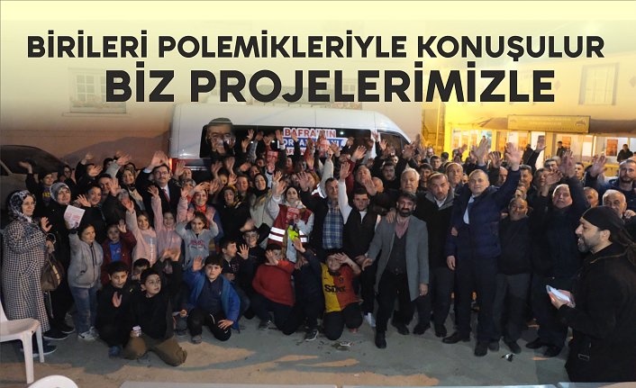 Birileri Polemikleriyle Konuşulur Biz Projelerimizle