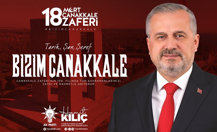 CUMHUR İTTİFAKI BAFRA BELEDİYE BAŞKAN ADAYI HAMİT KILIÇ’IN 18 MART ÇANAKKALE ZAFERİ VE ŞEHİTLERİ ANMA GÜNÜ MESAJI