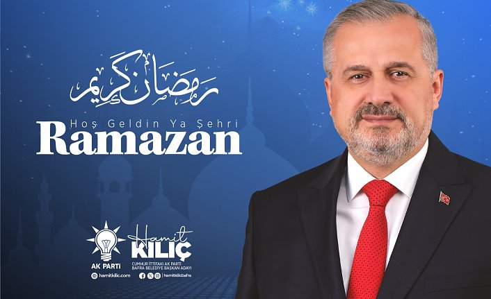 CUMHUR İTTİFAKI BAFRA BELEDİYE BAŞKAN ADAYI HAMİT KILIÇ’IN RAMAZAN AYI MESAJI