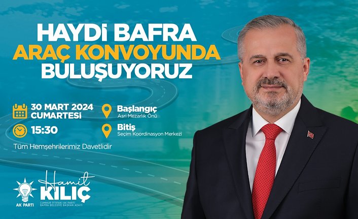 CUMHUR İTTİFAKI BAFRA'DA SEÇİM ÇALIŞMALARINI BÜYÜK KONVOYLA TAÇLANDIRACAK
