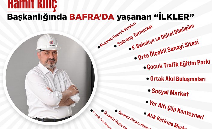 HAMİT KILIÇ BAŞKANLIĞINDA BAFRA'DA YAŞANAN İLKLER