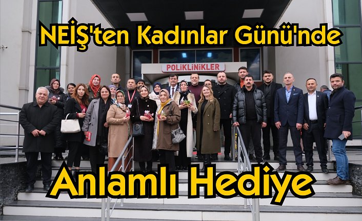 NEİŞ’ten Kadınlar Günü’nde Anlamlı Hediye