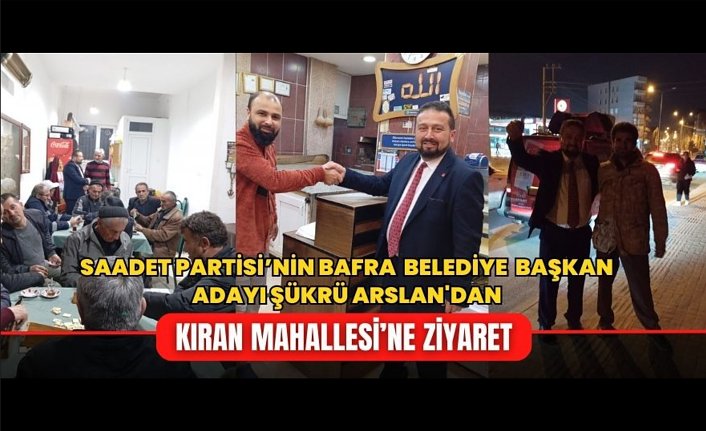 Saadet'in Bafra Adayı Şükrü Arslan'dan Kıran Köyü'ne Ziyaret