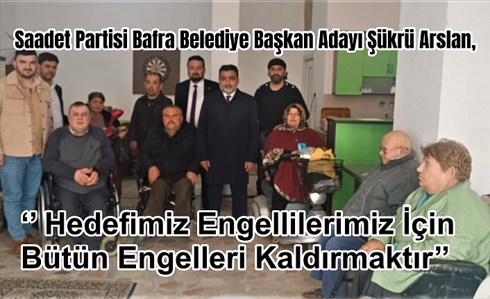 Saadet Partisi Bafra Belediye Başkan Adayı Şükrü Arslan,