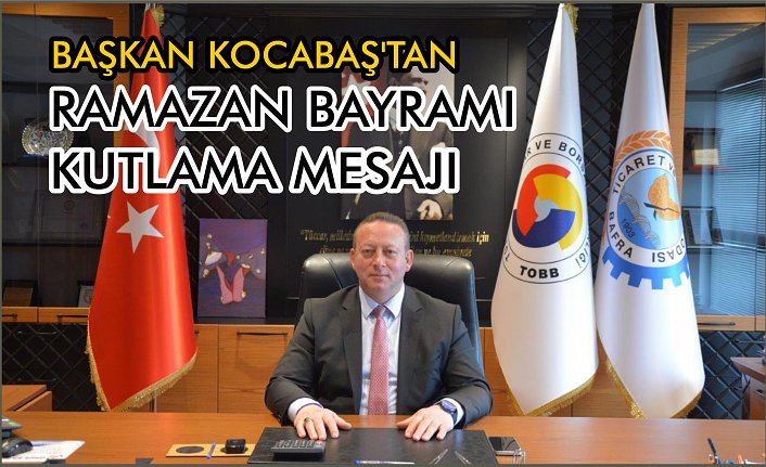 Başkan Kocabaş’tan Ramazan Bayramı Kutlama Mesajı