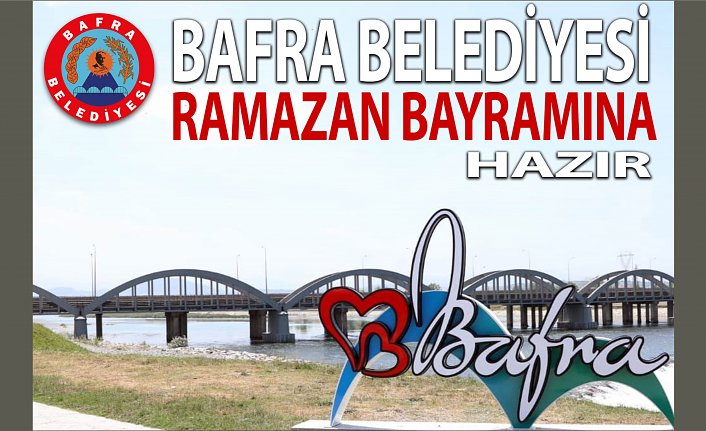BAFRA BELEDİYESİ RAMAZAN BAYRAMINA HAZIR