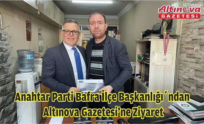 Anahtar Parti Bafra İlçe Başkanlığı’ndan  Altınova Gazetesi'ne Ziyaret