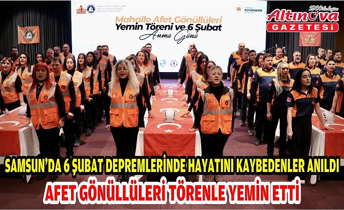 Samsun'da 6 Şubat depremlerinde hayatını kaybedenler anıldı, afet gönüllüleri törenle yemin etti