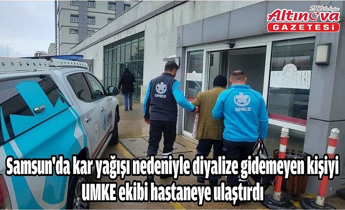 Samsun'da kar yağışı nedeniyle diyalize gidemeyen kişiyi UMKE ekibi hastaneye ulaştırdı