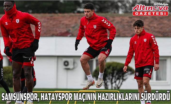 Samsunspor, Hatayspor maçının hazırlıklarını sürdürdü