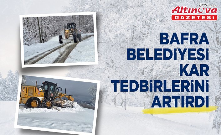 BAFRA BELEDİYESİ KAR TEDBİRLERİNİ ARTIRDI