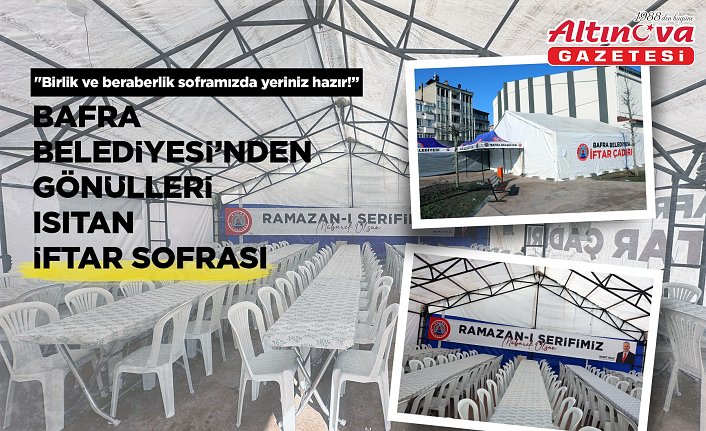 BAFRA BELEDİYESİ’NDEN GÖNÜLLERİ ISITAN İFTAR SOFRASI