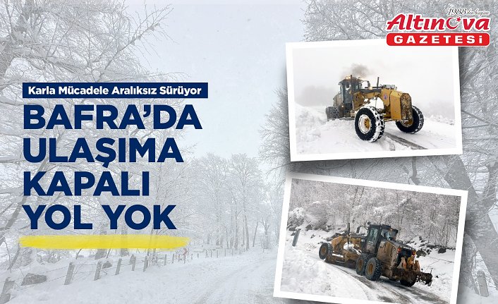 BAFRA’DA ULAŞIMA KAPALI YOL YOK