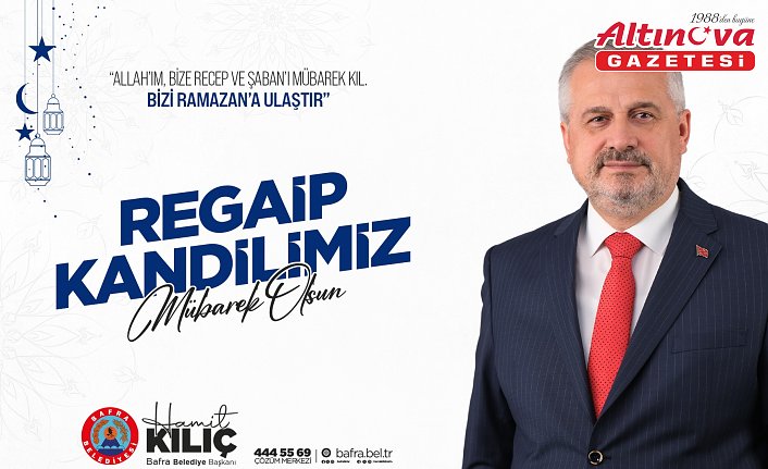 Başkan Kılıç’tan Regaip Kandili Mesajı
