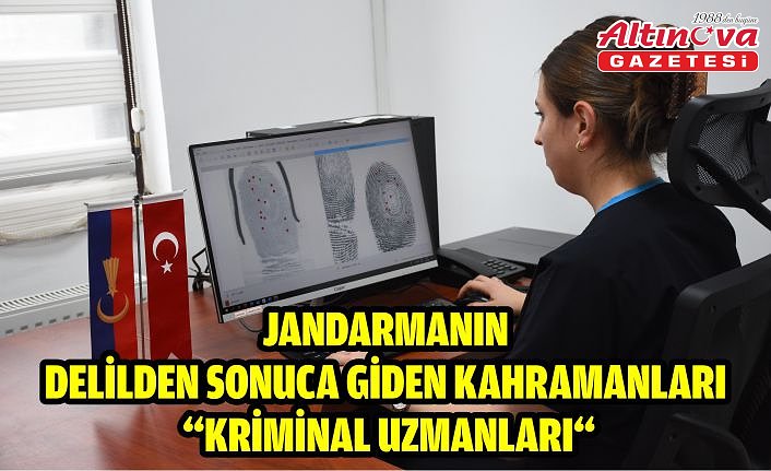 Jandarmanın delilden sonuca giden kahramanları “kriminal uzmanları“