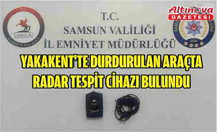 Yakakent'te durdurulan araçta radar tespit cihazı bulundu