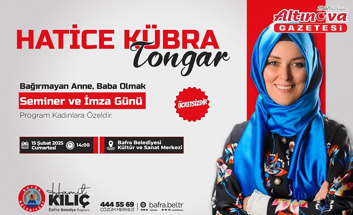 YAZAR HATİCE KÜBRA TONGAR EBEVEYN VE ÇOCUK İLİŞKİSİ ÜZERİNE SEMİNER VERECEK